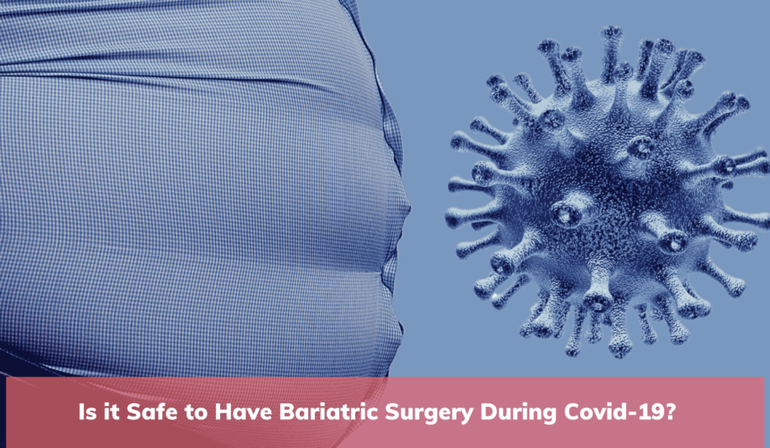 Is It Safe To Have Bariatric Surgery during Covid-19?