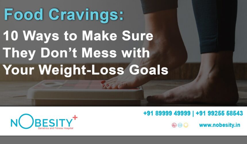 Food Cravings: 10 Ways to Keep Them from Interfering with Your Weight-Loss Plans