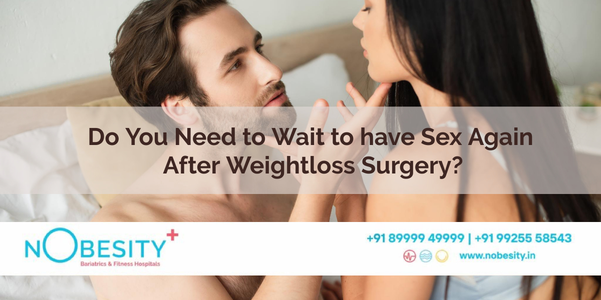 Do You Need to Wait to have Sex Again After Weight loss Surgery?