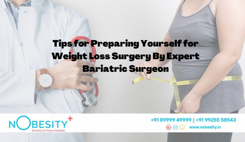 Tips for Preparing Yourself for Weight Loss Surgery by Expert Bariatric Surgeon