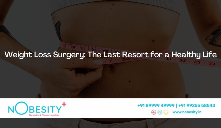 Weight Loss Surgery: The Last Resort for a Healthy Life