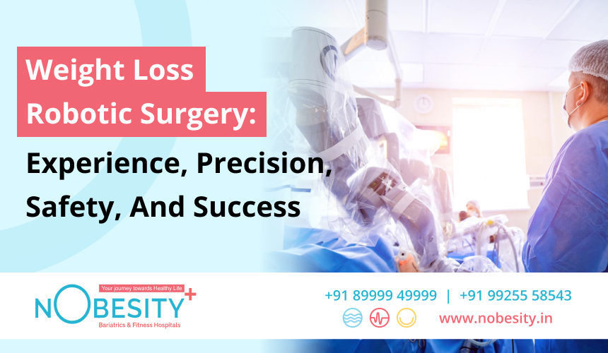 Weight Loss Robotic Surgery: Experience, Precision, Safety, And Success